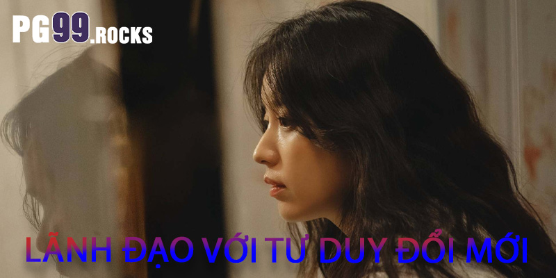 Lãnh đạo với tư duy đổi mới