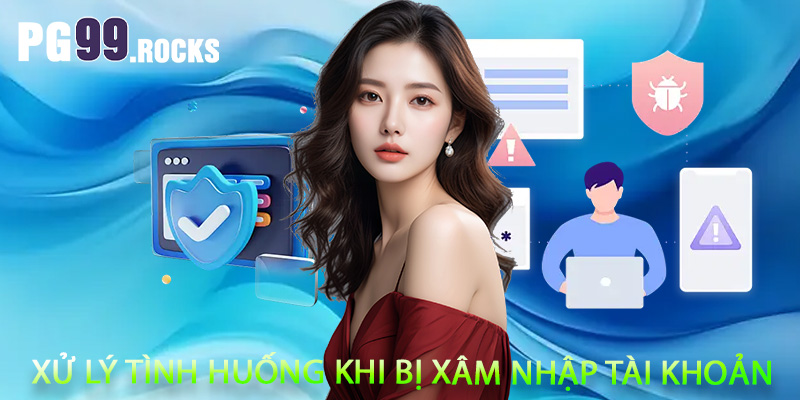 Xử lý tình huống khi bị xâm nhập tài khoản