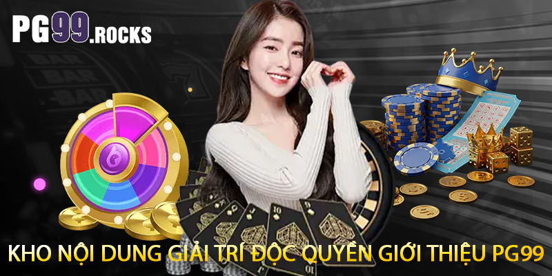 Kho nội dung giải trí độc quyền giới thiệu PG99