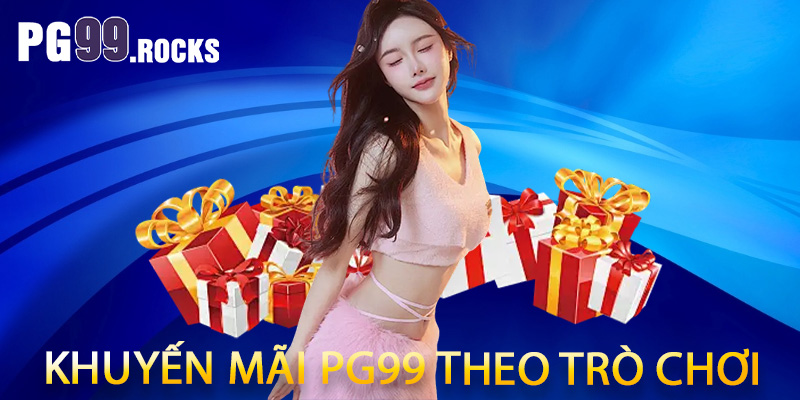 Khuyến mãi PG99 theo trò chơi