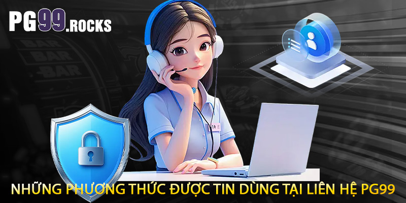 Những phương thức được tin dùng tại liên hệ PG99