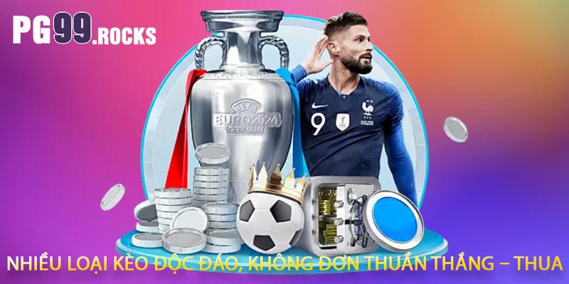 Nhiều loại kèo độc đáo, không đơn thuần thắng – thua