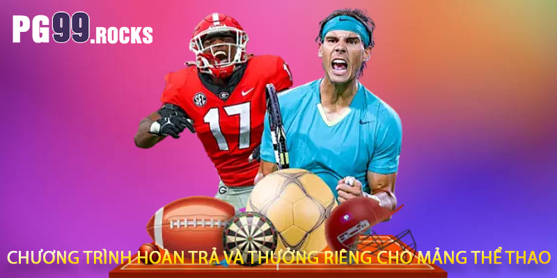 Chương trình hoàn trả và thưởng riêng cho mảng thể thao