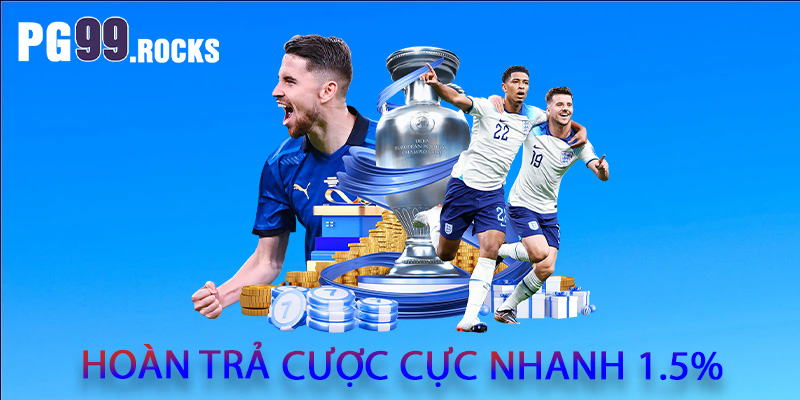 Hoàn trả cược cực nhanh 1.5%