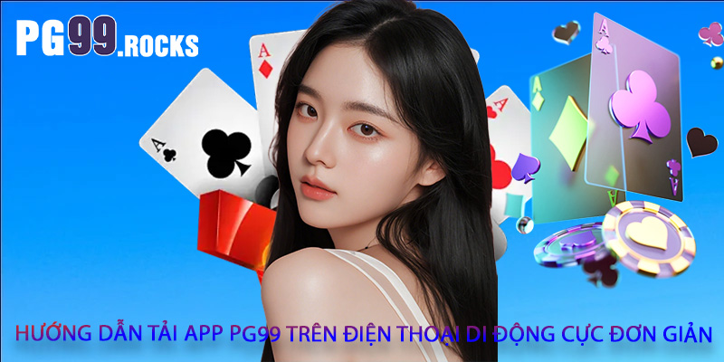 Hướng dẫn tải app PG99 trên điện thoại di động cực đơn giản